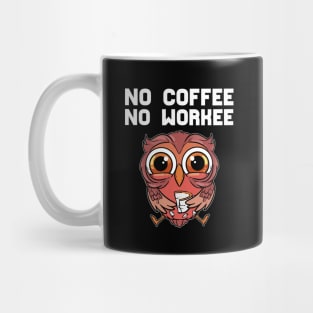 No Coffee No Workee - For Coffee Addicts Mug